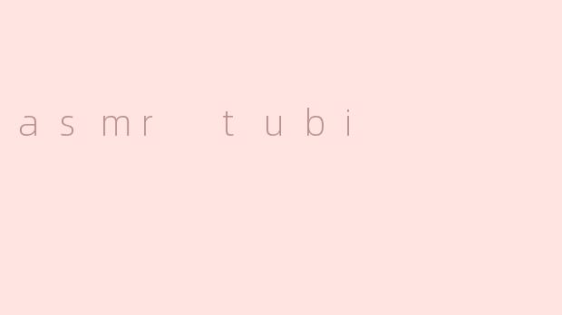 asmr tubi